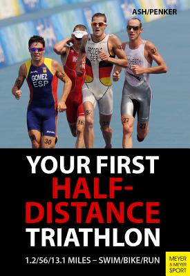 Your First Half-Distance Triathlon - Ash, Henry, and Penker, Marlies