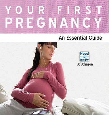 Your First Pregnancy: An Essential Guide - Johnson, Jo