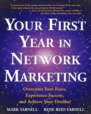 Your First Year in Network Marketing: Overcome Your Fears, Experience Success, and Achieve Your Dreams! - Yarnell, Mark, and Yarnell, Rene Reid
