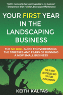 Your First Year In The Landscaping Business: How to Start and Grow a Lawn Care & Landscaping Business from Zero