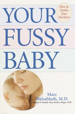 Your Fussy Baby: How to Soothe Your Newborn - Weissbluth, Marc