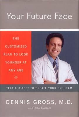 Your Future Face: The Customized Plan to Look Younger at Any Age - Gross, Dennis, Dr., and Kagan, Cara (Contributions by)