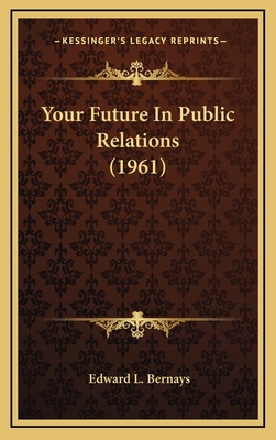 Your Future in Public Relations (1961) - Bernays, Edward L