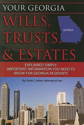 Your Georgia Wills, Trusts, & Estates Explained Simply: Important Information You Need to Know for Georgia Residents - Ashar, Linda C
