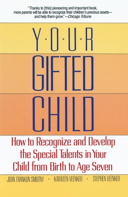 Your Gifted Child: How to Recognize and Develop the Special Talents in Your Child from Birth to Ageseven - Smutny, Joan Franklin, Dr.