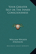 Your Greater Self or The Inner Consciousness