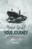 Your Grief, Your Journey: Finding Your Way Through Loss: Reclaim Your Life After Loss: An 8-Step Path to Navigate Loss, Rebuild Your Life, and Find Lasting Peace After Heartbreak