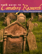 Your Guide to Cemetery Research - Carmack, Sharon DeBartolo, C.G.R.S.