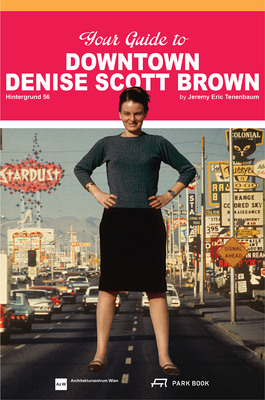 Your Guide to Downtown Denise Scott Brown: Hintergrund 56 - Tenenbaum, Jeremy Eric (Editor), and Fitz, Angelika (Editor), and Ritter, Katharina (Editor)