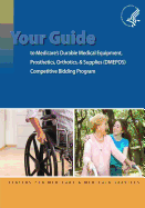 Your Guide to Medicare's Durable Medical Equipment, Prosthetics, Orthotics, & Supplies (DMEPOS) Competitive Bidding Program - Medicaid Services, Centers For Medicare, and Human Services, U S Department of Healt