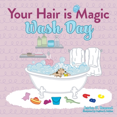 Your Hair is Magic: Wash Day - Norwood, Jessica F