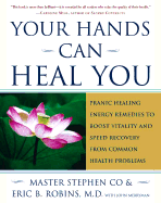 Your Hands Can Heal You: Pranic Healing Energy Remedies to Boost Vitality and Speed Recovery from Common Health Problems - Co, Stephen, and Robins, Eric B, M.D., M D, and Merryman, John