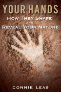 Your Hands: How They Shape and Reveal Your Nature - Leas, Connie