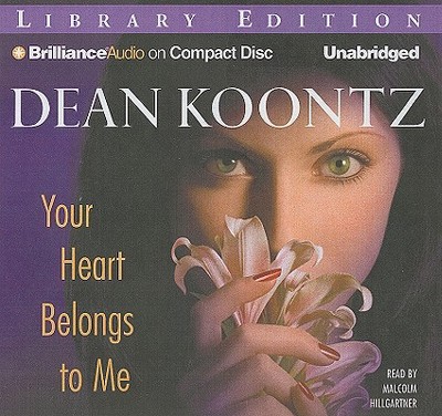 Your Heart Belongs to Me - Koontz, Dean, and Hillgartner, Malcolm (Read by)