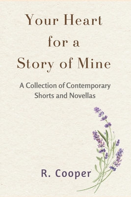 Your Heart for a Story of Mine: The Contemporary Shorts - Cooper, R