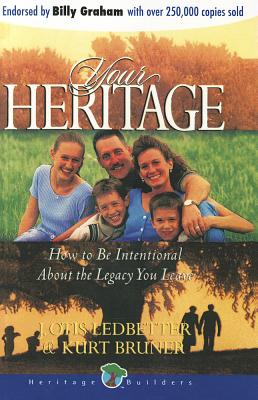 Your Heritage: How to Be Intentional about the Legacy You Leave - Ledbetter, J Otis, Dr., Ph.D., and Bruner, Kurt, Mr.
