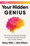 Your Hidden Genius: The Science-Backed Strategy to Uncovering and Harnessing Your Innate Talents