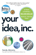 Your Idea, Inc.: 12 Steps to Building a Million Dollar Business - Starting Today! - Abrams, Sandy