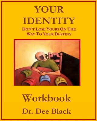 Your Identity: Don't Lose Yours On The Way To Your Destiny: Workbook - Black, Dee