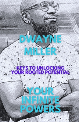 Your Infinite Powers: Keys To Unlocking Your Rooted Potential - J, M (Editor), and Miller, Dwayne