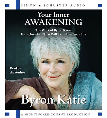 Your Inner Awakening: The Work of Byron Katie: Four Questions That Will Transform Your Life - Katie, Byron (Read by)