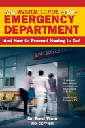 Your Inside Guide to the Emergency Department: And How to Prevent Having to Go!