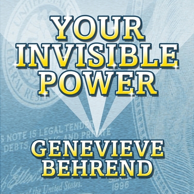 Your Invisible Power: Troward's Wisdom Shared by His One and Only Student - Behrend, Genevieve, and Gavin (Read by)