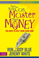 Your Kids Can Master Their Money: Fun Ways to Help Them Learn How