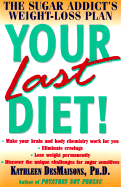 Your Last Diet!: The Sugar Addict's Weight-Loss Plan