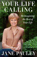 Your Life Calling: Reimagining the Rest of Your Life - Pauley, Jane