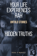 Your Life Experiences with Rah: Untold Stories "Hidden Truths"