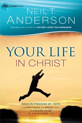 Your Life in Christ: Walk in Freedom by Faith - Anderson, Neil T, Dr.