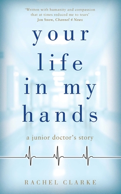 Your Life In My Hands - a Junior Doctor's Story - Clarke, Rachel