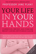 Your Life in Your Hands: Understand, Prevent and Overcome Breast Cancer and Ovarian Cancer