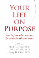 Your Life on Purpose: How to Find What Matters & Create the Life You Want
