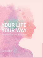 Your Life-Your Way: Practical Tips and Reflections