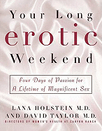 Your Long Erotic Weekend: Four Days of Passion for a Lifetime of Magnificent Sex - Holstein, Lana, M.D., and Taylor, David J, M.D.
