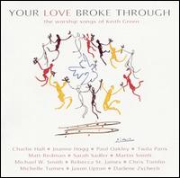Your Love Broke Through: The Worship Songs of Keith Green - Various Artists