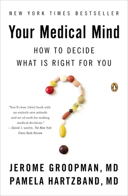 Your Medical Mind: How to Decide What Is Right for You - Groopman, Jerome, and Hartzband, Pamela
