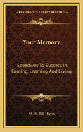 Your Memory: Speedway to Success in Earning, Learning and Living