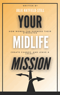 Your Midlife Mission: How Women Can Harness Their Strengths, Create Change, and Leave a Legacy