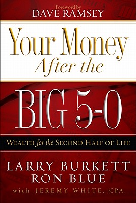 Your Money After the Big 5-0: Wealth for the Second Half of Life - Blue, Ron, and White, Jeremy, and Burkett, Larry