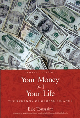 Your Money or Your Life: The Tyranny of Global Finance - Toussaint, Eric