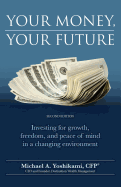 Your Money, Your Future: Investing for Growth, Freedom, and Peace of Mind in a Changing Environment (2nd Edition)