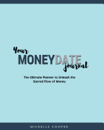 Your Moneydate Journal - Full Colour Edition: The Ultimate Planner to Unleash the Sacred Flow of Money
