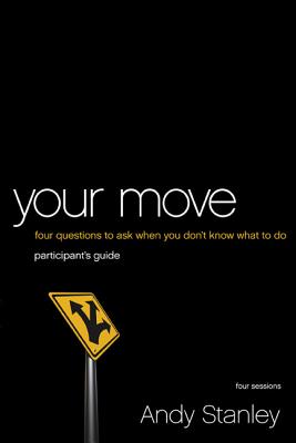 Your Move Bible Study Participant's Guide: Four Questions to Ask When You Don't Know What to Do - Stanley, Andy