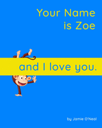 Your Name is Zoe and I Love You: A Baby Book for Zoe