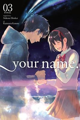 Your Name., Vol. 3 (Manga) - Shinkai, Makoto, and Kotone, Ranmaru, and Blackman, Abigail