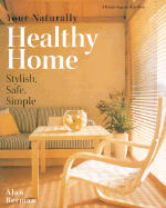 Your Naturally Healthy Home: Stylish, Safe, Simple