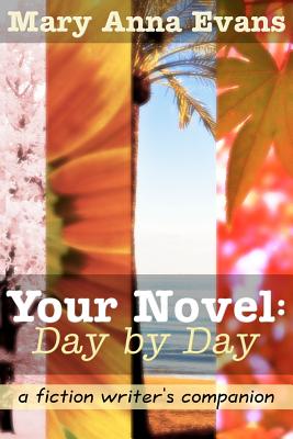 Your Novel, Day by Day: A Fiction Writer's Companion - Evans, Mary Anna